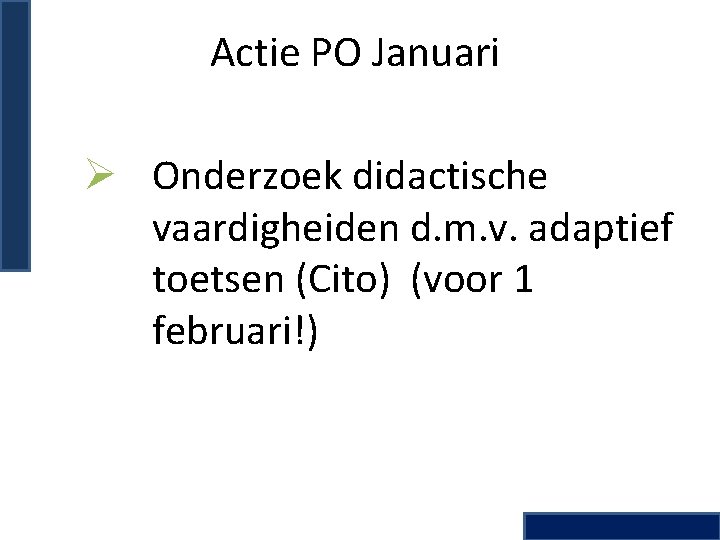 Actie PO Januari Ø Onderzoek didactische vaardigheiden d. m. v. adaptief toetsen (Cito) (voor