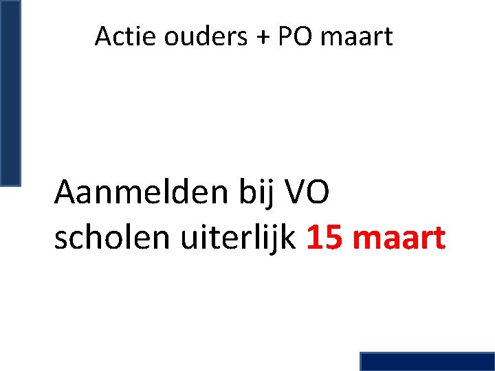 Actie ouders + PO maart Aanmelden bij VO scholen uiterlijk 15 maart 