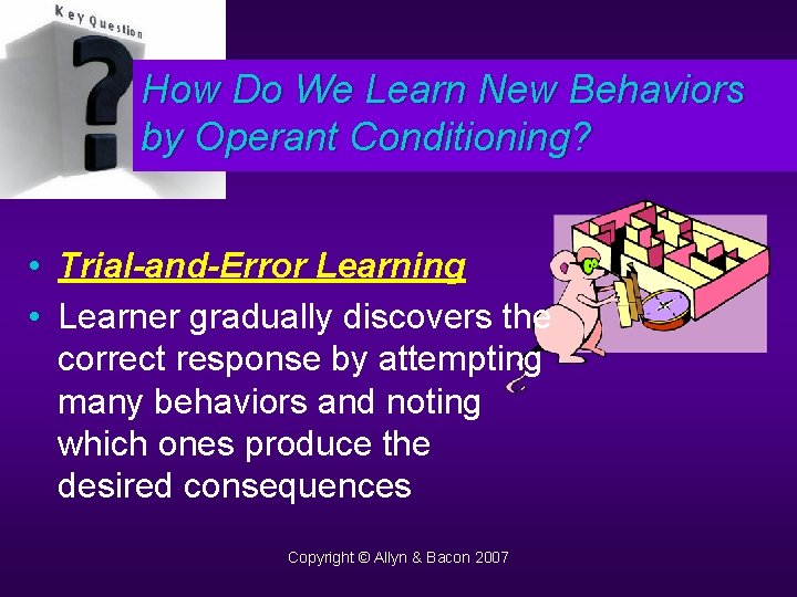 How Do We Learn New Behaviors by Operant Conditioning? • Trial-and-Error Learning • Learner