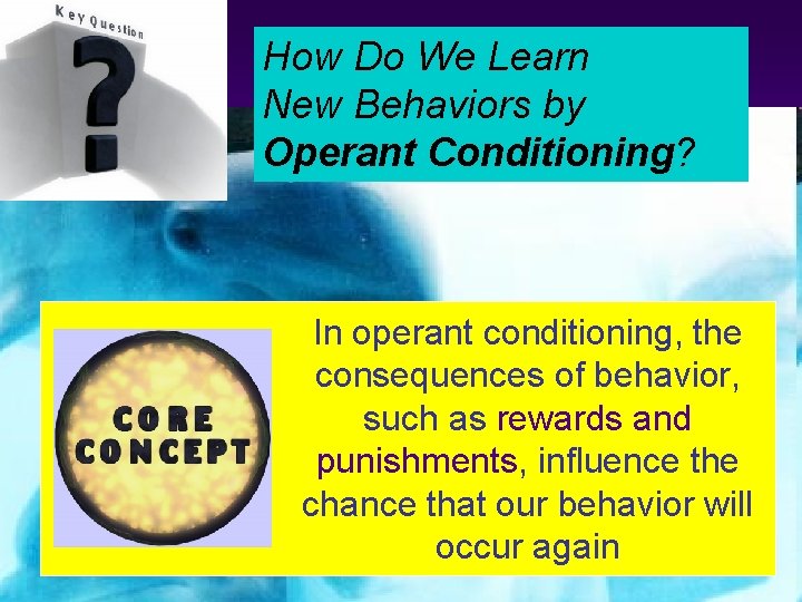 How Do We Learn New Behaviors by Operant Conditioning? In operant conditioning, the consequences