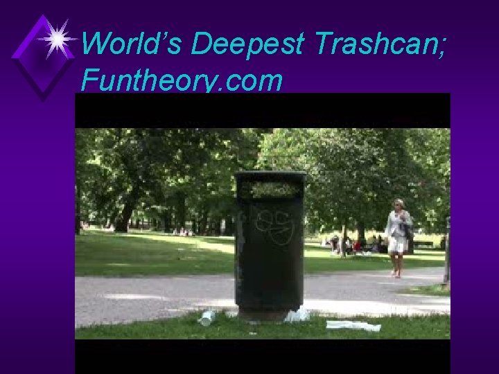 World’s Deepest Trashcan; Funtheory. com Copyright © Allyn & Bacon 2007 