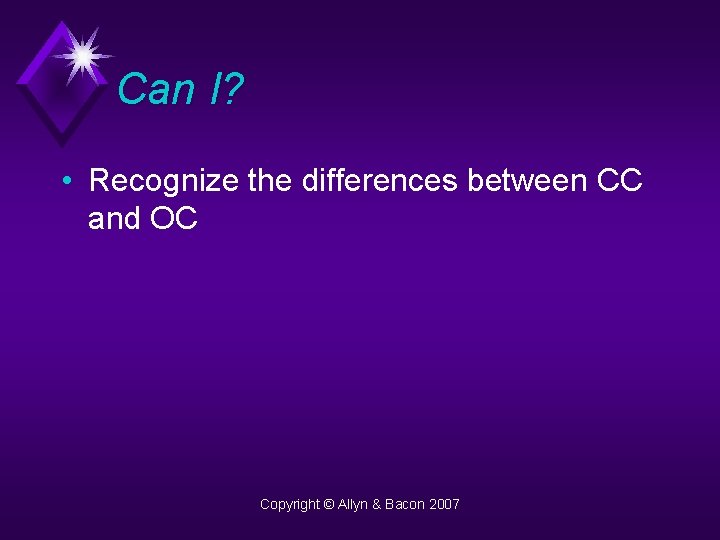 Can I? • Recognize the differences between CC and OC Copyright © Allyn &