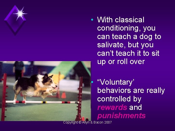  • With classical conditioning, you can teach a dog to salivate, but you