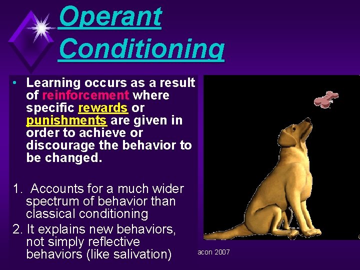 Operant Conditioning • Learning occurs as a result of reinforcement where specific rewards or