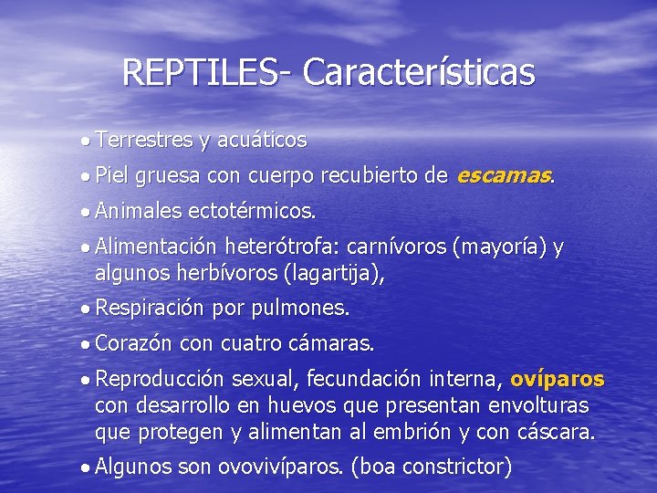 REPTILES- Características · Terrestres y acuáticos · Piel gruesa con cuerpo recubierto de escamas.