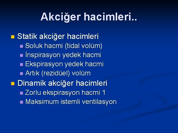 Akciğer hacimleri. . n Statik akciğer hacimleri Soluk hacmi (tidal volüm) n İnspirasyon yedek