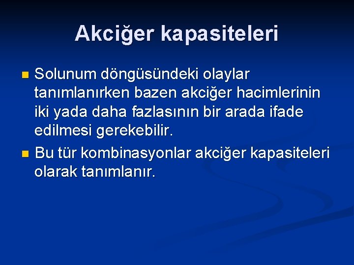 Akciğer kapasiteleri Solunum döngüsündeki olaylar tanımlanırken bazen akciğer hacimlerinin iki yada daha fazlasının bir