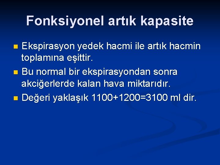 Fonksiyonel artık kapasite Ekspirasyon yedek hacmi ile artık hacmin toplamına eşittir. n Bu normal