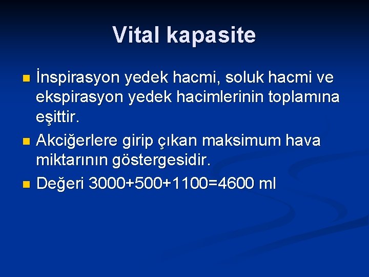 Vital kapasite İnspirasyon yedek hacmi, soluk hacmi ve ekspirasyon yedek hacimlerinin toplamına eşittir. n