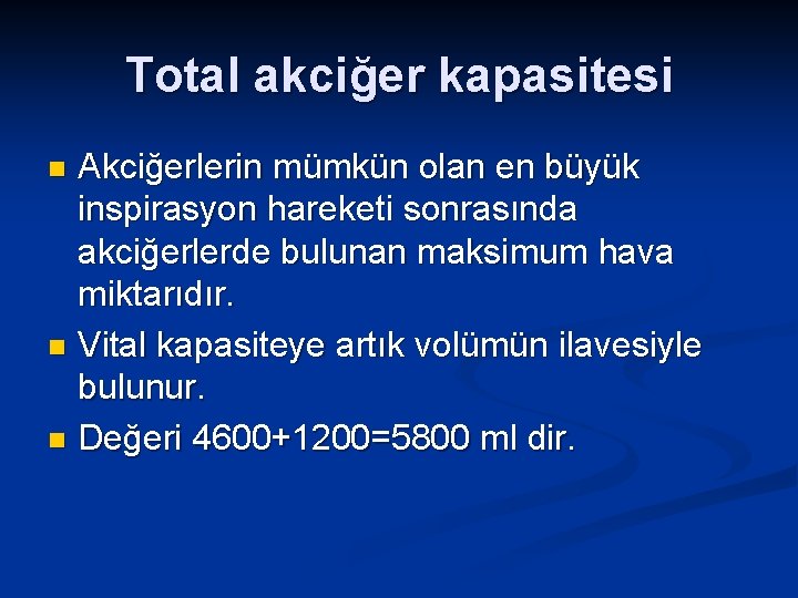 Total akciğer kapasitesi Akciğerlerin mümkün olan en büyük inspirasyon hareketi sonrasında akciğerlerde bulunan maksimum