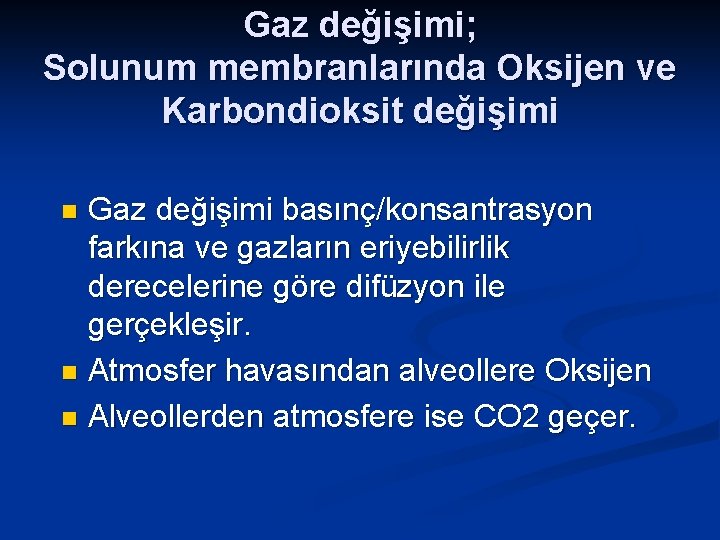 Gaz değişimi; Solunum membranlarında Oksijen ve Karbondioksit değişimi Gaz değişimi basınç/konsantrasyon farkına ve gazların