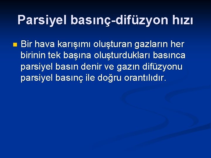 Parsiyel basınç-difüzyon hızı n Bir hava karışımı oluşturan gazların her birinin tek başına oluşturdukları