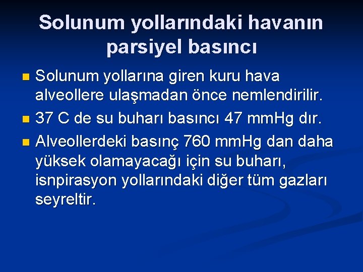 Solunum yollarındaki havanın parsiyel basıncı Solunum yollarına giren kuru hava alveollere ulaşmadan önce nemlendirilir.