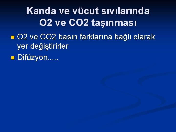 Kanda ve vücut sıvılarında O 2 ve CO 2 taşınması O 2 ve CO