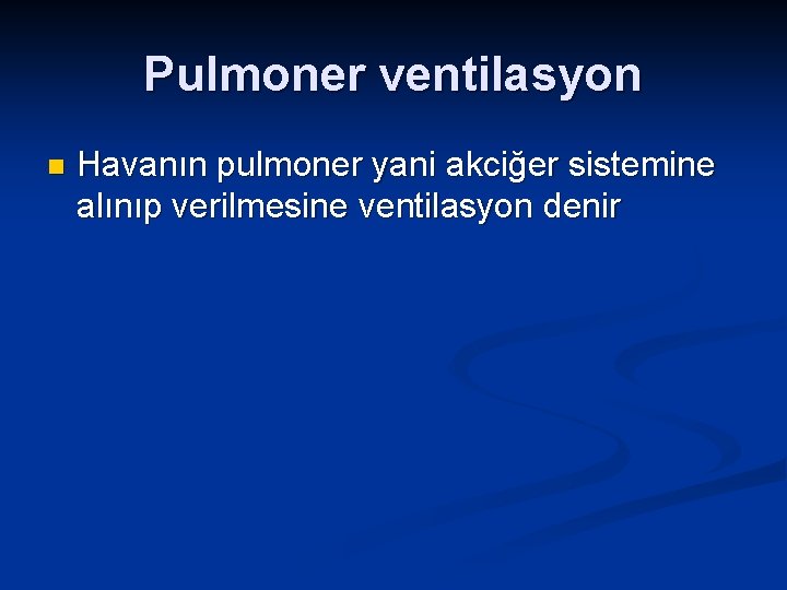 Pulmoner ventilasyon n Havanın pulmoner yani akciğer sistemine alınıp verilmesine ventilasyon denir 