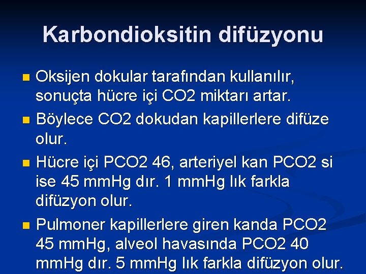Karbondioksitin difüzyonu Oksijen dokular tarafından kullanılır, sonuçta hücre içi CO 2 miktarı artar. n
