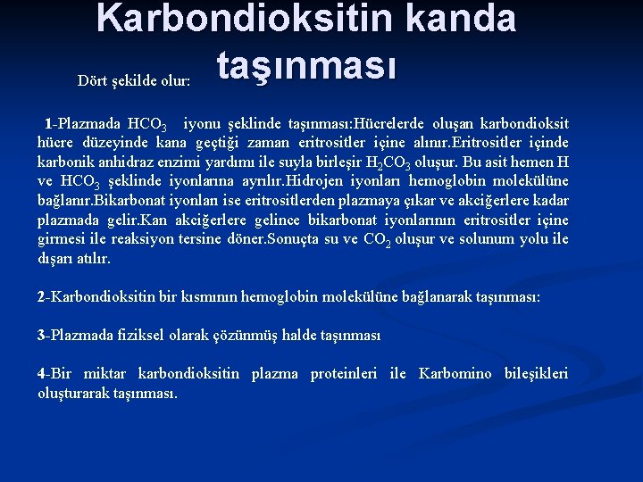 Karbondioksitin kanda taşınması Dört şekilde olur: 1 -Plazmada HCO 3 iyonu şeklinde taşınması: Hücrelerde