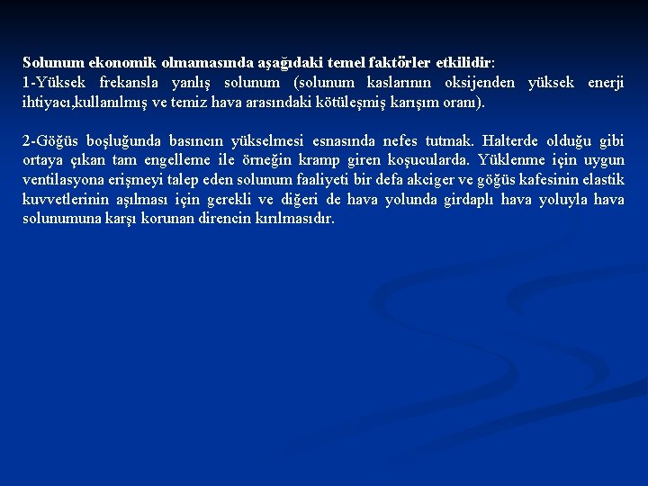 Solunum ekonomik olmamasında aşağıdaki temel faktörler etkilidir: 1 -Yüksek frekansla yanlış solunum (solunum kaslarının