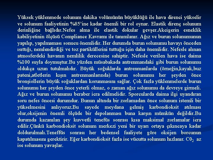 Yüksek yüklenmede solunum dakika volümünün büyüklüğü ile hava direnci yükselir ve solunum faaliyetinin %85’ine