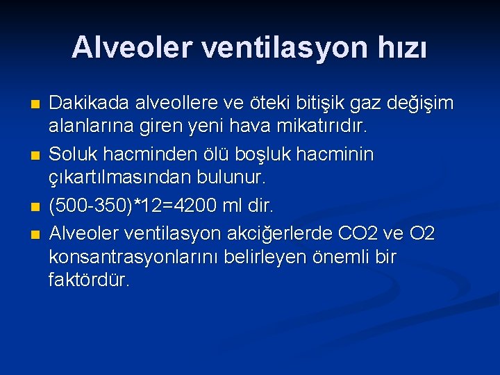 Alveoler ventilasyon hızı n n Dakikada alveollere ve öteki bitişik gaz değişim alanlarına giren