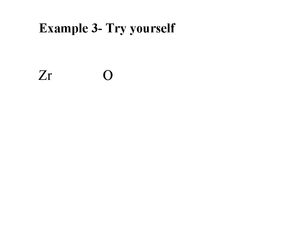 Example 3 - Try yourself Zr O Example 3 - Try yourself Zr O