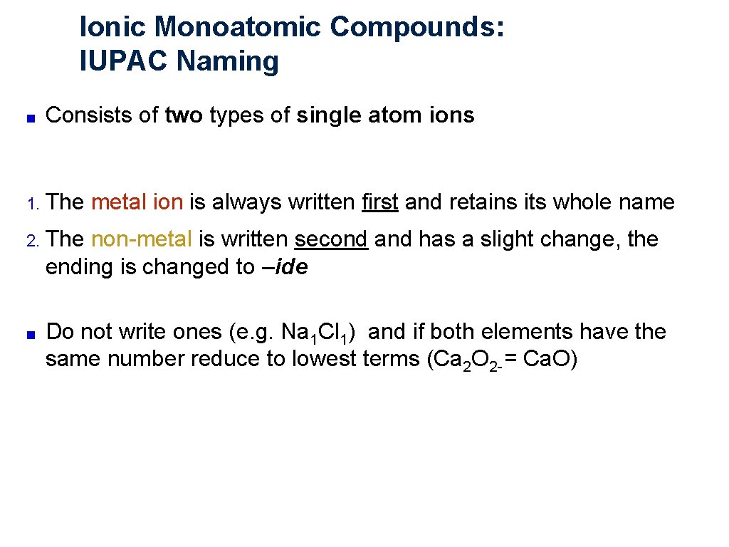 Ionic Monoatomic Compounds: IUPAC Naming ■ Consists of two types of single atom ions Ionic Monoatomic Compounds: IUPAC Naming ■ Consists of two types of single atom ions