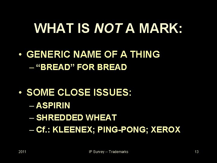 WHAT IS NOT A MARK: • GENERIC NAME OF A THING – “BREAD” FOR