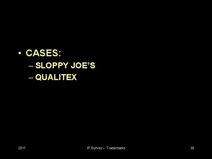  • CASES: – SLOPPY JOE’S – QUALITEX 2011 IP Survey -- Trademarks 30