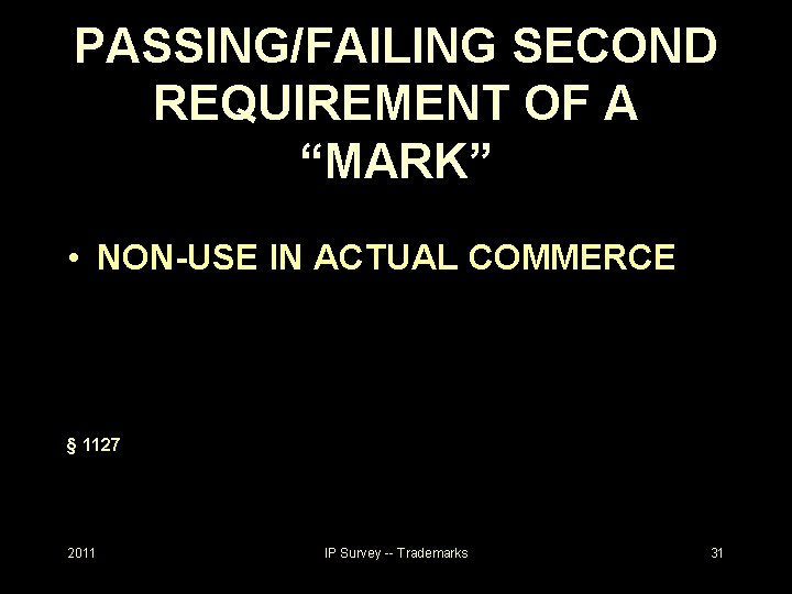 PASSING/FAILING SECOND REQUIREMENT OF A “MARK” • NON-USE IN ACTUAL COMMERCE § 1127 2011