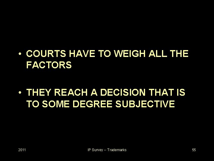  • COURTS HAVE TO WEIGH ALL THE FACTORS • THEY REACH A DECISION