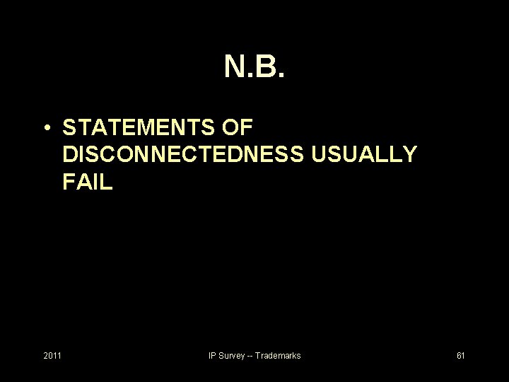 N. B. • STATEMENTS OF DISCONNECTEDNESS USUALLY FAIL 2011 IP Survey -- Trademarks 61