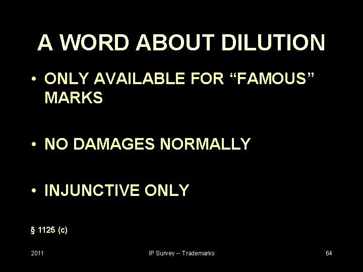 A WORD ABOUT DILUTION • ONLY AVAILABLE FOR “FAMOUS” MARKS • NO DAMAGES NORMALLY
