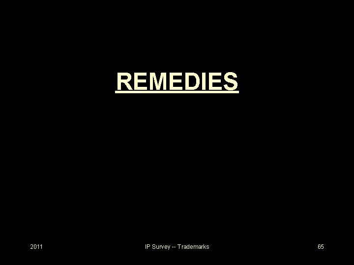 REMEDIES 2011 IP Survey -- Trademarks 65 