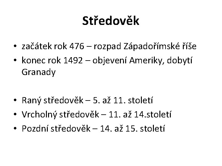 Středověk • začátek rok 476 – rozpad Západořímské říše • konec rok 1492 –