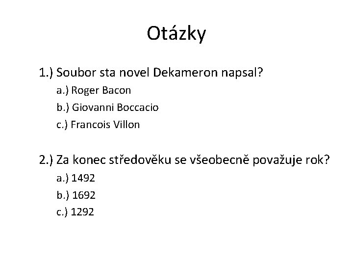 Otázky 1. ) Soubor sta novel Dekameron napsal? a. ) Roger Bacon b. )