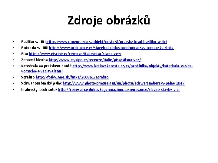 Zdroje obrázků • • Bazilika sv. Jiří http: //www. prague. eu/cs/objekt/mista/8/prazsky-hrad-bazilika-sv-jiri Rotunda sv. Jiiří