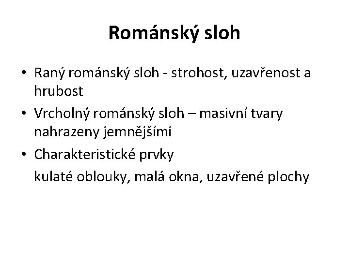 Románský sloh • Raný románský sloh - strohost, uzavřenost a hrubost • Vrcholný románský