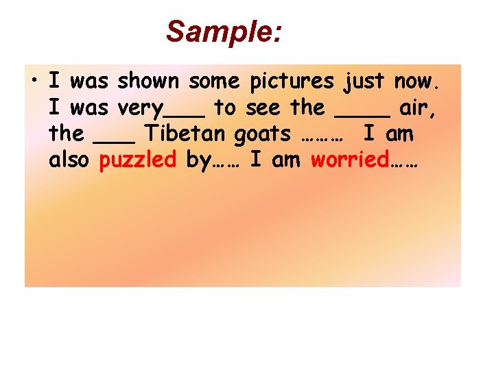 Sample: • I was shown some pictures just now. I was very___ to see