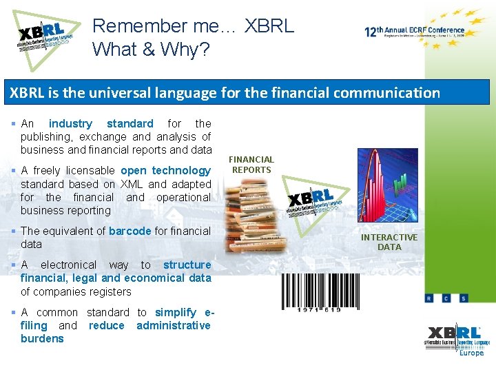 Remember me… XBRL What & Why? XBRL is the universal language for the financial