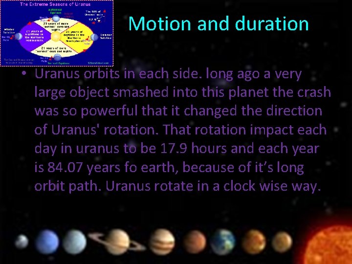 Motion and duration • Uranus orbits in each side. long ago a very large