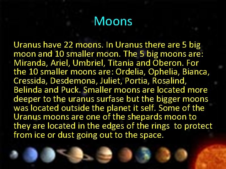 Moons Uranus have 22 moons. In Uranus there are 5 big moon and 10
