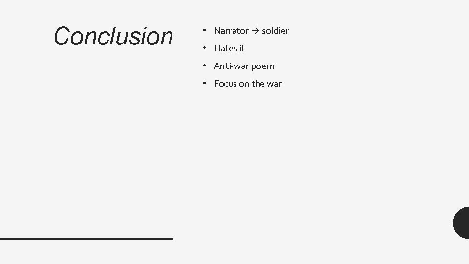 Conclusion • Narrator soldier • Hates it • Anti-war poem • Focus on the