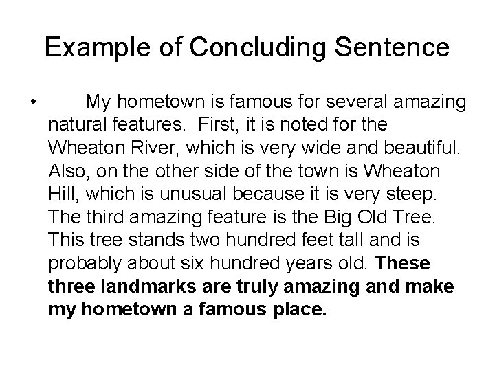 Example of Concluding Sentence • My hometown is famous for several amazing natural features.