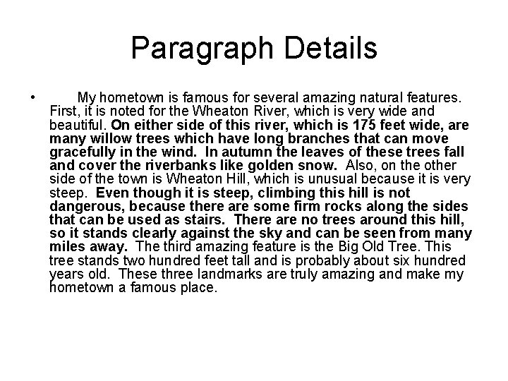 Paragraph Details • My hometown is famous for several amazing natural features. First, it