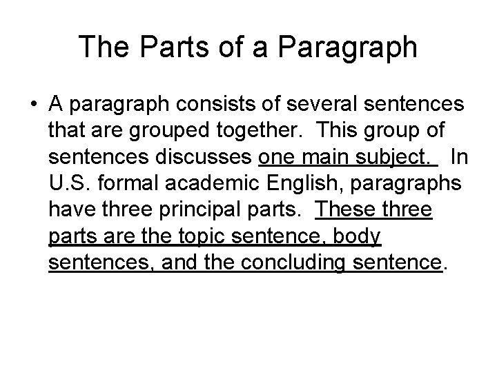 The Parts of a Paragraph • A paragraph consists of several sentences that are