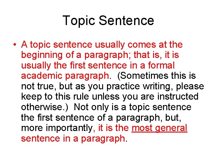 Topic Sentence • A topic sentence usually comes at the beginning of a paragraph;