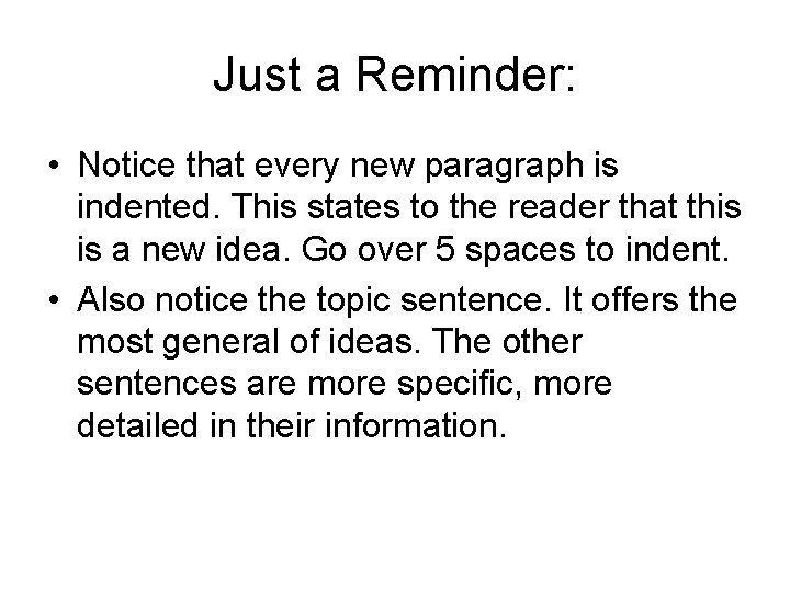 Just a Reminder: • Notice that every new paragraph is indented. This states to