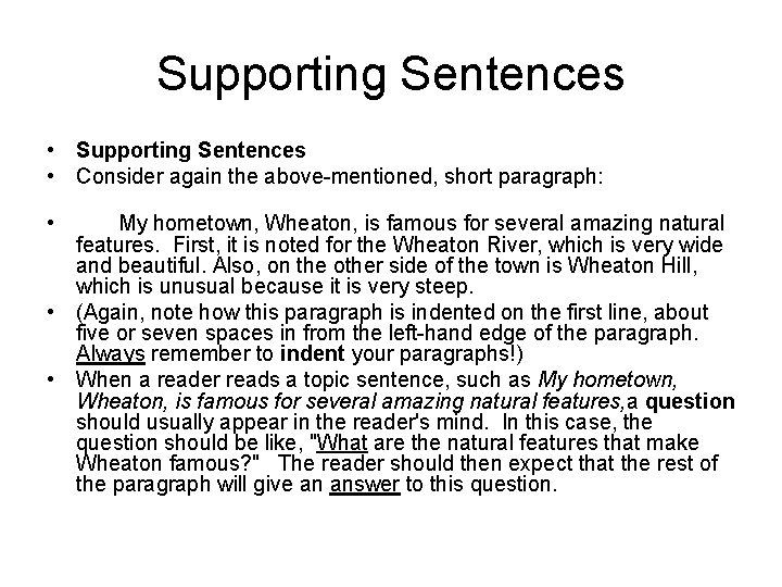 Supporting Sentences • Consider again the above-mentioned, short paragraph: • My hometown, Wheaton, is