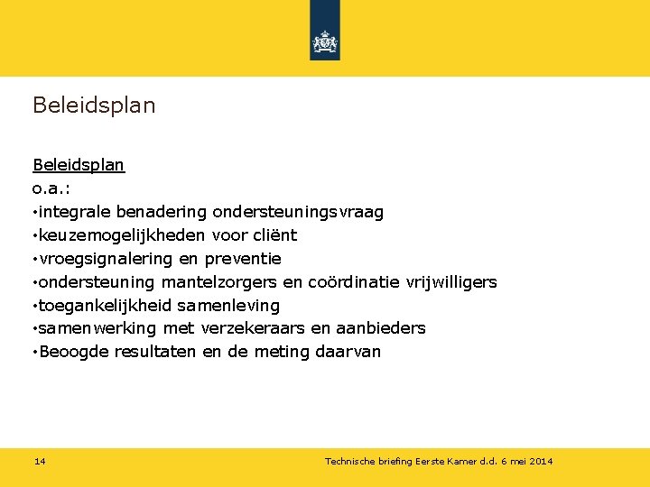 Beleidsplan o. a. : • integrale benadering ondersteuningsvraag • keuzemogelijkheden voor cliënt • vroegsignalering