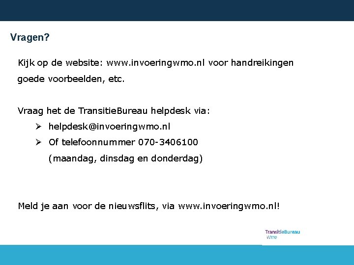 Vragen? Kijk op de website: www. invoeringwmo. nl voor handreikingen goede voorbeelden, etc. Vraag